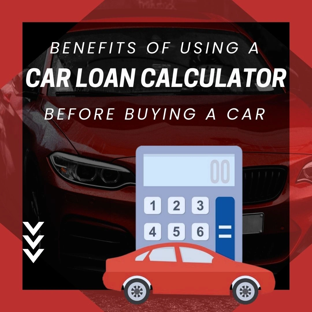 Benefits of Using a Car Loan Calculator Before Buying a Car